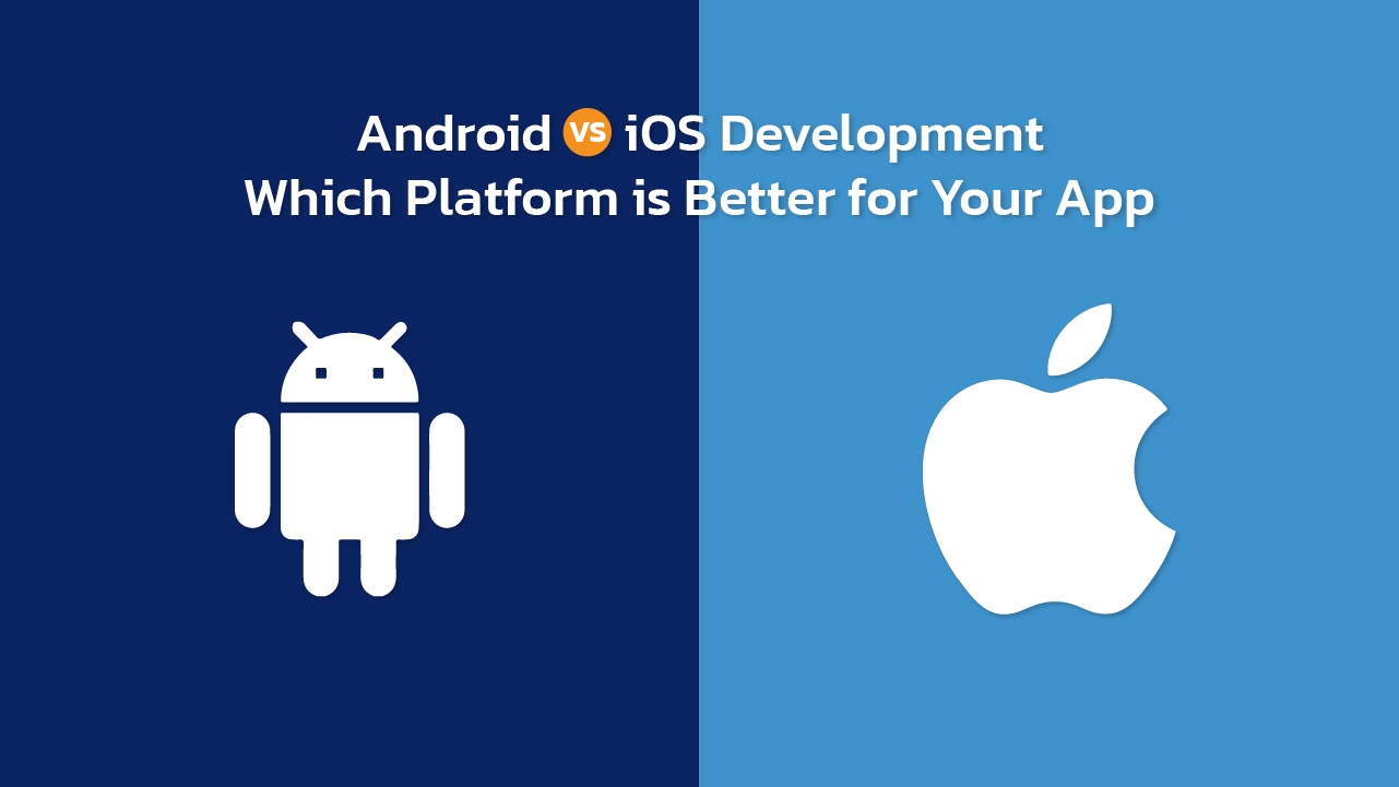 Android VS iOS Development: Which Platform is Better for Your App