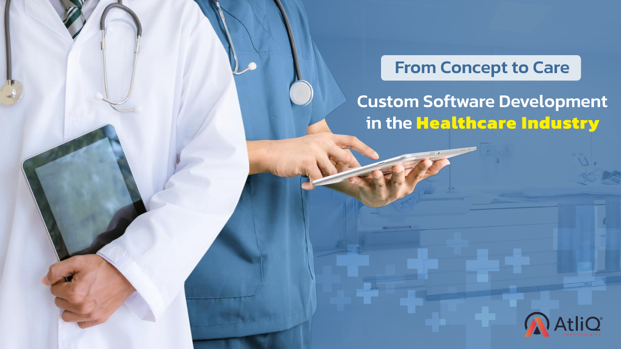 From Concept to Care: Custom Software Development in the Healthcare Industry
