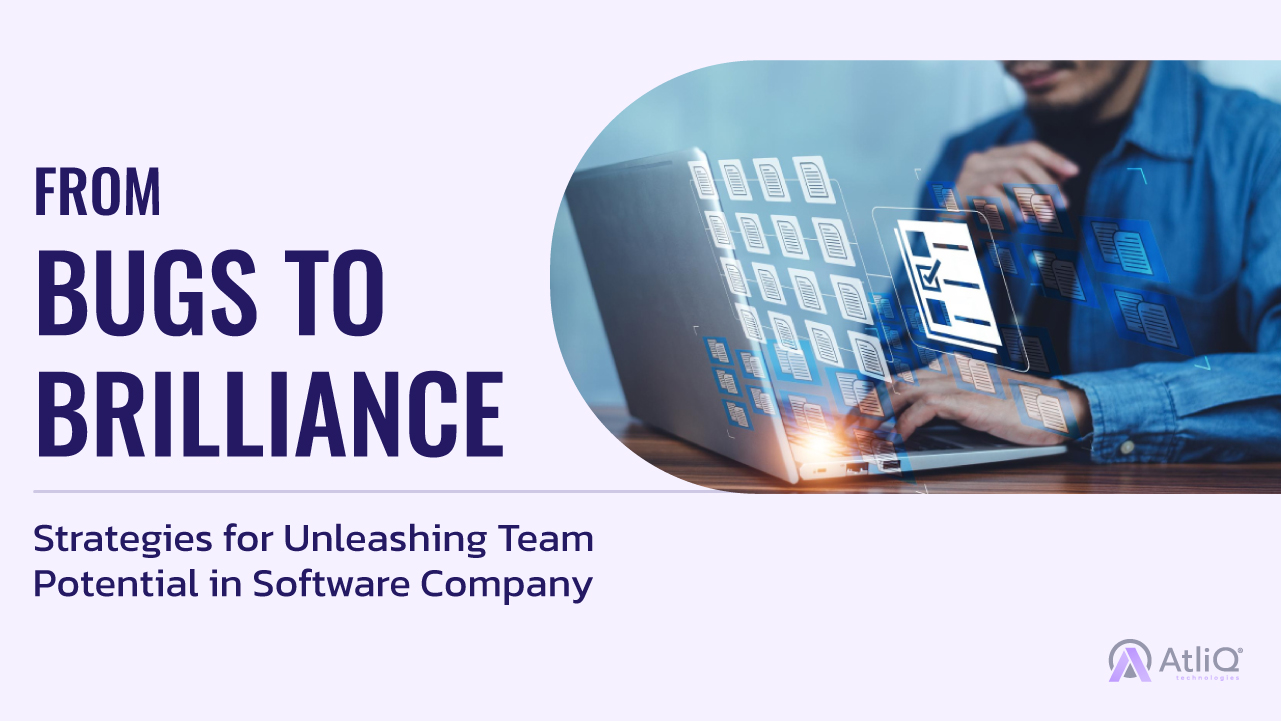 From Bugs to Brilliance- Strategies for Unleashing Team Potential in Software Company