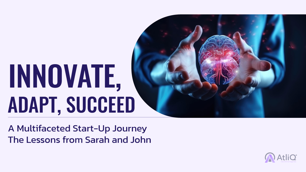 Innovate, Adapt, Succeed: A Multifaceted Start-Up Journey The Lessons from Sarah and John
