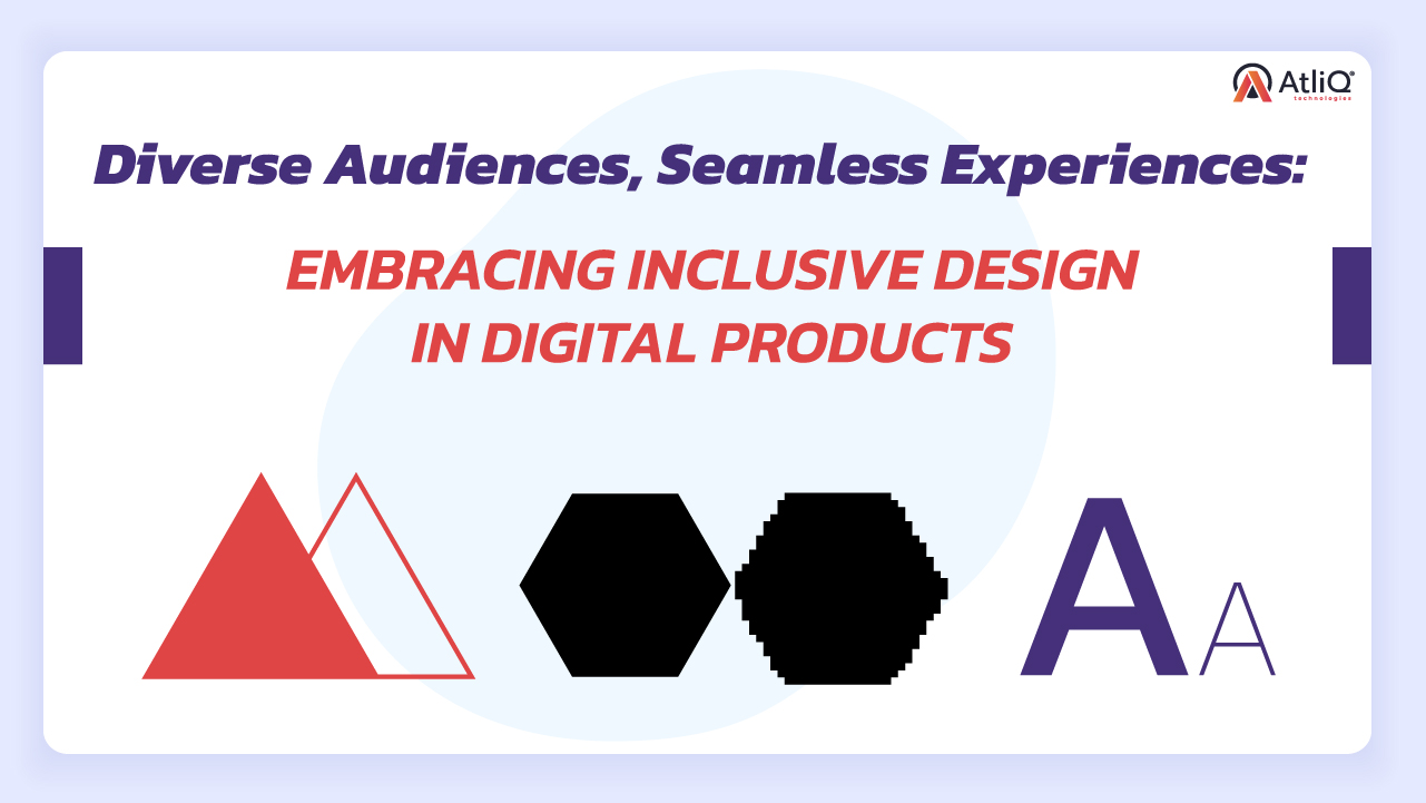 Diverse Audiences, Seamless Experiences: Embracing Inclusive Design in Digital Products