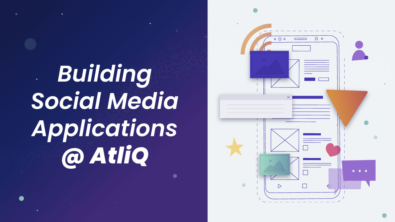 Building Social Media Applications @ AtliQ