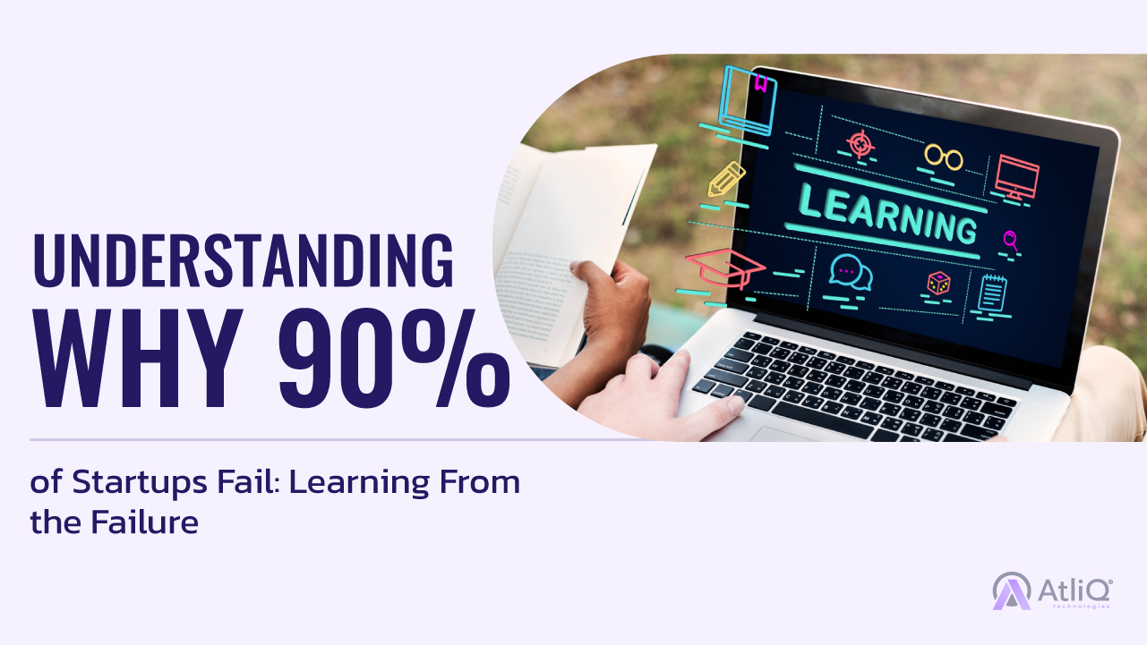 Understanding Why 90% of Startups Fail: Learning From the Failure 