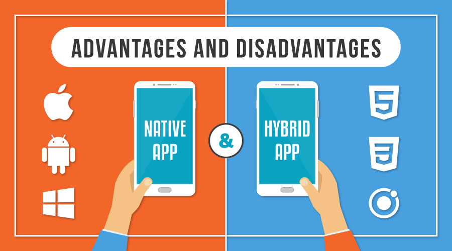 Advantages and Disadvantages of a Native and Hybrid App