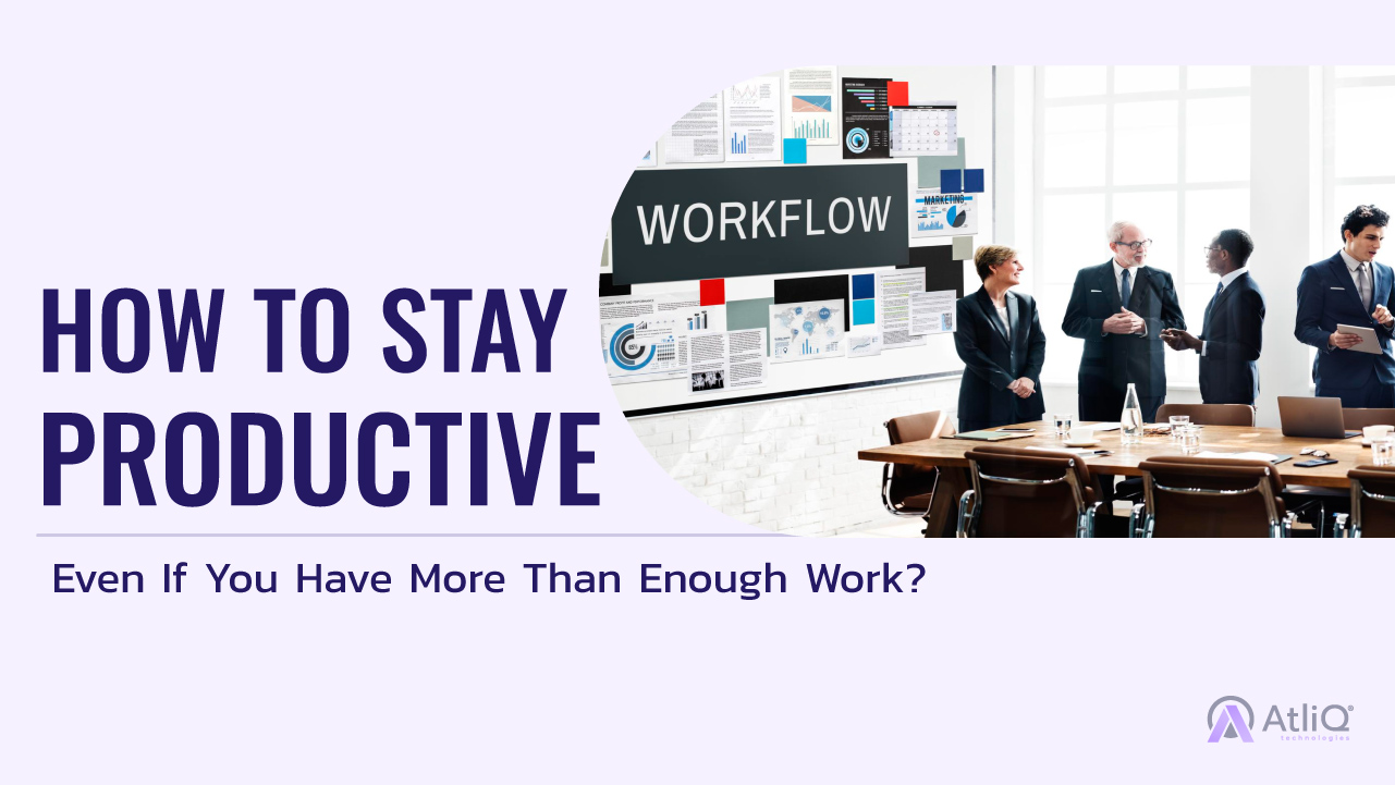 Stay Productive Even if You Have More Than Enough Work